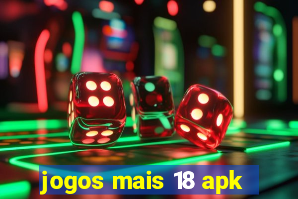 jogos mais 18 apk